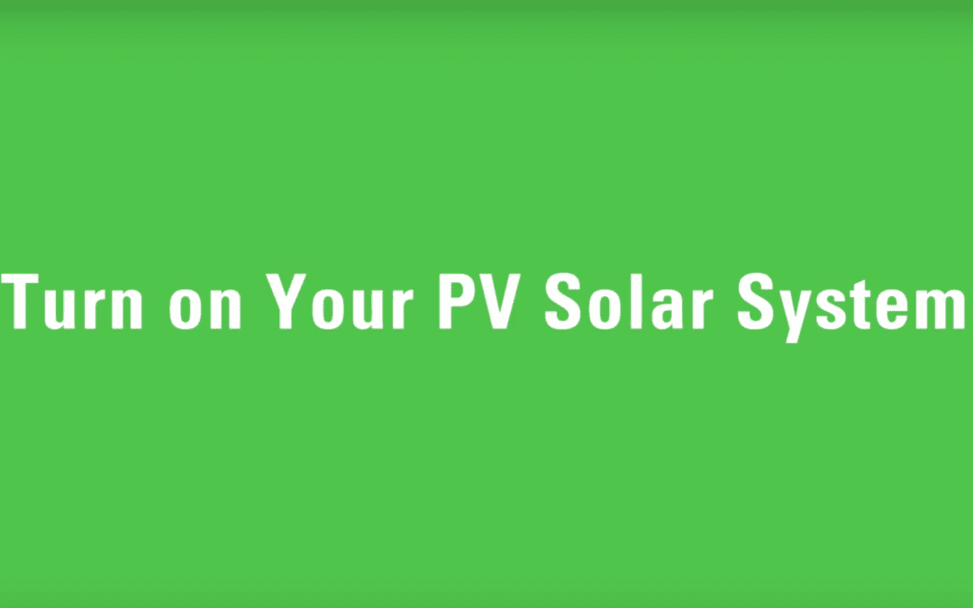 Turn On Your PV Solar System